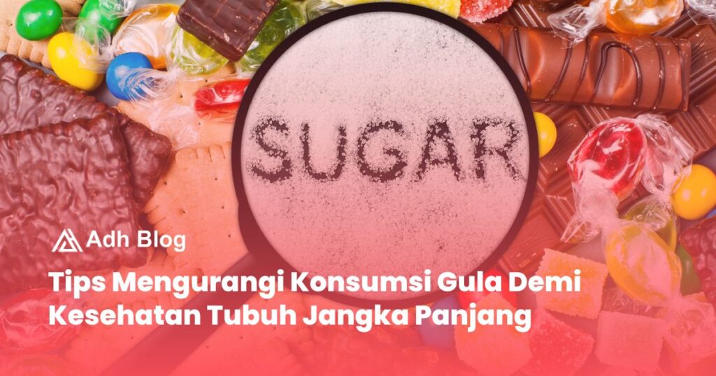 Bahaya Konsumsi Gula Berlebih bagi Tubuh dan Cara Menguranginya