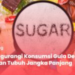Bahaya Konsumsi Gula Berlebih bagi Tubuh dan Cara Menguranginya