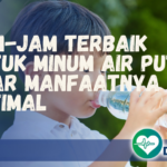 7 Waktu Terbaik untuk Minum Air Putih agar Manfaatnya Maksimal dan Tubuh Lebih Sehat